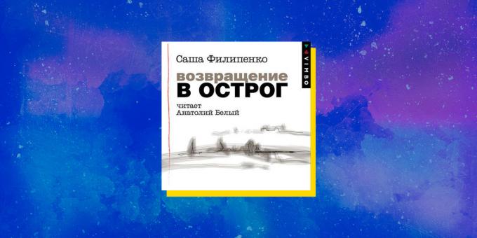 Buku audio terbaik: "Kembali ke Ostrog", Sasha Filipenko