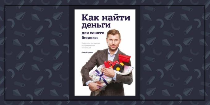 Buku tentang bisnis: "Bagaimana mencari uang untuk bisnis Anda," Oleg Ivanov