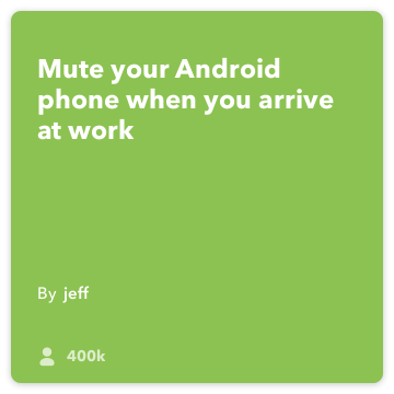 IFTTT Resep: Mute telepon saya ketika saya sampai ke kantor & menghidupkan getar menghubungkan android-lokasi ke android-perangkat